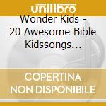 Wonder Kids - 20 Awesome Bible Kidssongs Storie cd