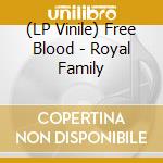 (LP Vinile) Free Blood - Royal Family lp vinile di FREE BLOOD