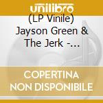 (LP Vinile) Jayson Green & The Jerk - Local Jerk/I Need Love lp vinile