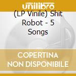 (LP Vinile) Shit Robot - 5 Songs lp vinile