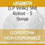 (LP Vinile) Shit Robot - 5 Songs vinile