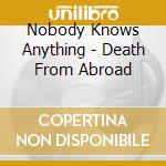 Nobody Knows Anything - Death From Abroad cd