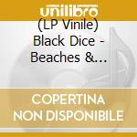 (LP Vinile) Black Dice - Beaches & Canyons (2 Lp) lp vinile di Black Dice