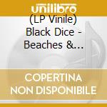 (LP Vinile) Black Dice - Beaches & Canyons (2 Lp) vinile