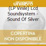(LP Vinile) Lcd Soundsystem - Sound Of Silver lp vinile di Lcd Soundsystem