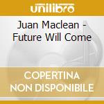 Juan Maclean - Future Will Come cd musicale di Juan Maclean