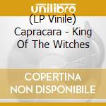 (LP Vinile) Capracara - King Of The Witches lp vinile di CAPRACARA