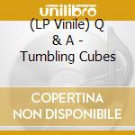 (LP Vinile) Q & A - Tumbling Cubes vinile