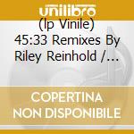 (lp Vinile) 45:33 Remixes By Riley Reinhold / Trus’m lp vinile di Soundsystem Lcd