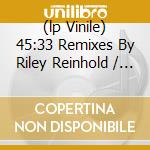 (lp Vinile) 45:33 Remixes By Riley Reinhold / Trus’m cd