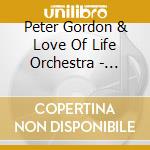 Peter Gordon & Love Of Life Orchestra - Another Heartbreak cd