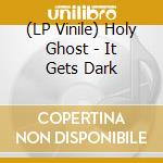 (LP Vinile) Holy Ghost - It Gets Dark