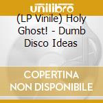 (LP Vinile) Holy Ghost! - Dumb Disco Ideas vinile