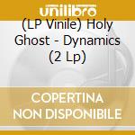 (LP Vinile) Holy Ghost - Dynamics (2 Lp) lp vinile di Holy Ghost