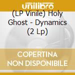 (LP Vinile) Holy Ghost - Dynamics (2 Lp) vinile