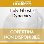 Holy Ghost - Dynamics cd musicale di Holy Ghost