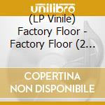 (LP Vinile) Factory Floor - Factory Floor (2 Lp) lp vinile di Factory Floor