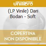 (LP Vinile) Dan Bodan - Soft