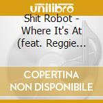 Shit Robot - Where It's At (feat. Reggie Watts) (12