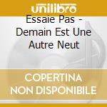 Essaie Pas - Demain Est Une Autre Neut cd