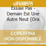 Essaie Pas - Demain Est Une Autre Neut (Ora cd