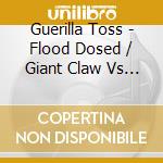 Guerilla Toss - Flood Dosed / Giant Claw Vs Gu cd