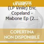 (LP Vinile) Eric Copeland - Mixbone Ep (2 Lp) cd