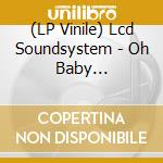 (LP Vinile) Lcd Soundsystem - Oh Baby (Lovefingers Remixes) (Ep 12') vinile