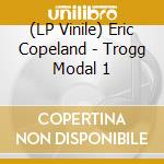 (LP Vinile) Eric Copeland - Trogg Modal 1 lp vinile di Eric Copeland