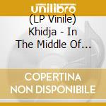(LP Vinile) Khidja - In The Middle Of The Night