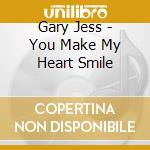 Gary Jess - You Make My Heart Smile cd musicale di Gary Jess