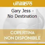 Gary Jess - No Destination cd