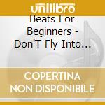 Beats For Beginners - Don'T Fly Into The Sun cd musicale di Beats For Beginners