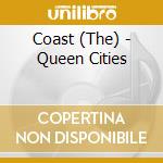 Coast (The) - Queen Cities cd musicale di Coast