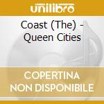 Coast (The) - Queen Cities cd