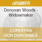 Donovan Woods - Widowmaker