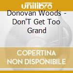 Donovan Woods - Don'T Get Too Grand