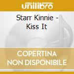 Starr Kinnie - Kiss It cd musicale di Starr Kinnie