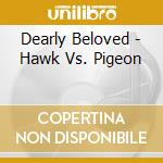 Dearly Beloved - Hawk Vs. Pigeon cd