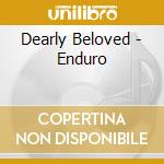 Dearly Beloved - Enduro cd musicale di Dearly Beloved