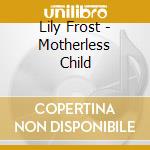 Lily Frost - Motherless Child cd musicale di Lily Frost