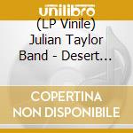 (LP Vinile) Julian Taylor Band - Desert Star (2 Lp) lp vinile di Julian Taylor Band