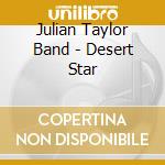 Julian Taylor Band - Desert Star cd musicale di Julian Taylor Band