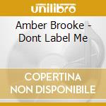 Amber Brooke - Dont Label Me cd