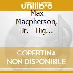 Max Macpherson, Jr. - Big Plans cd musicale di Max Macpherson, Jr.