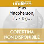 Max Macpherson, Jr. - Big Plans