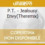 P.T. - Jealousy Envy(Theremix) cd