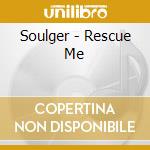 Soulger - Rescue Me cd musicale di Soulger