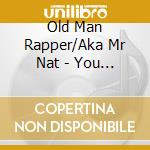 Old Man Rapper/Aka Mr Nat - You Are The New Kids Of The World cd