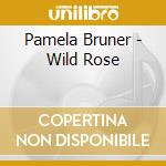 Pamela Bruner - Wild Rose cd